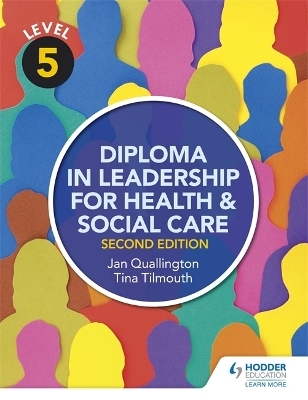 Level 5 Diploma in Leadership for Health and Social Care 2nd Edition - Tina Tilmouth, Jan Quallington