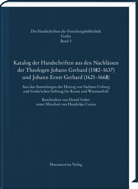 Katalog der Handschriften aus den Nachlässen der Theologen Johann Gerhard (1582–1637) und Johann Ernst Gerhard (1621–1668)