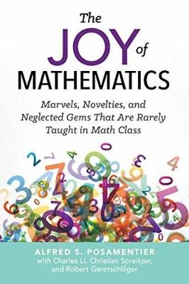 The Joy of Mathematics - Alfred S. Posamentier, Robert Geretschlager, Charles Li