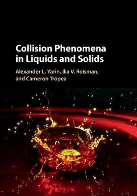 Collision Phenomena in Liquids and Solids - Alexander L. Yarin, Ilia V. Roisman, Cameron Tropea