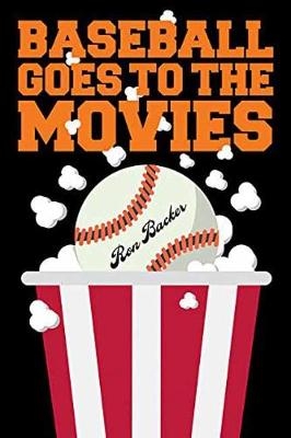 Baseball Goes to the Movies - Ron Backer