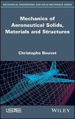 Mechanics of Aeronautical Solids, Materials and Structures - Christophe Bouvet