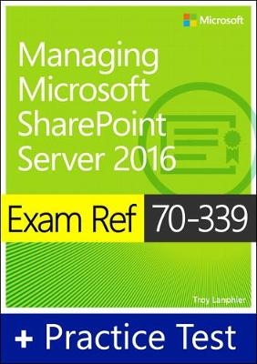 Exam Ref 70-339 Managing Microsoft SharePoint Server 2016 with Practice Test - Troy Lanphier