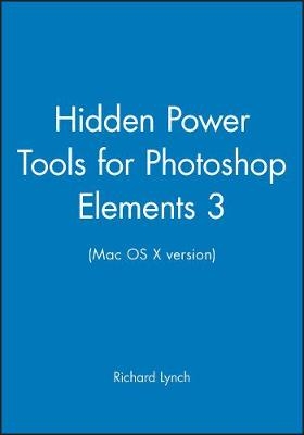 Hidden Power Tools for Photoshop Elements 3 (Mac OS X Version) - Richard Lynch