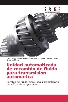 Unidad automatizada de recambio de fluido para transmisión automática - Juan Carlos Rocha Hoyos, Edilberto A. Llanes Cedeño, Euro R. Mena Mena