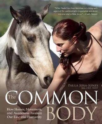 Our Horses, Ourselves: Discovering the Common Body - Paula Josa-Jones