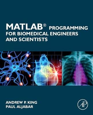 MATLAB Programming for Biomedical Engineers and Scientists - Andrew P. King, Paul Aljabar