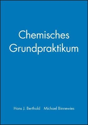 Chemisches Grundpraktikum - Hans J. Berthold, Michael Binnewies