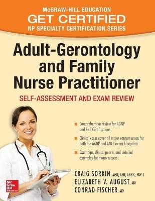 Adult-Gerontology and Family Nurse Practitioner: Self-Assessment and Exam Review - Craig Sorkin, Elizabeth August, Conrad Fischer