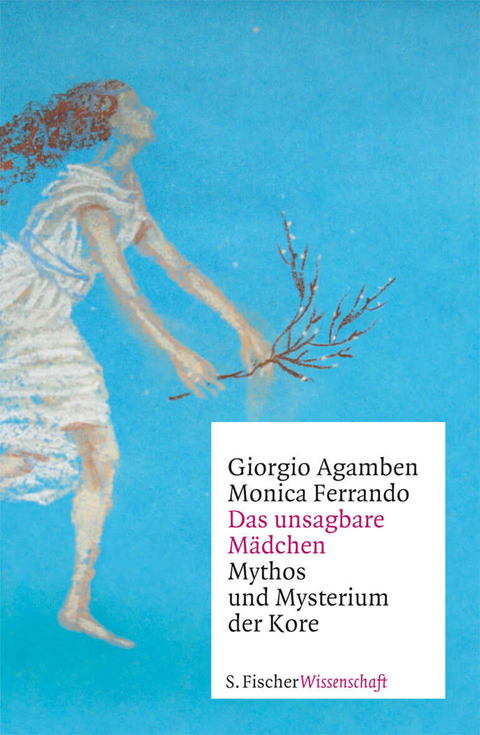 Das unsagbare Mädchen - Giorgio Agamben, Monica Ferrando