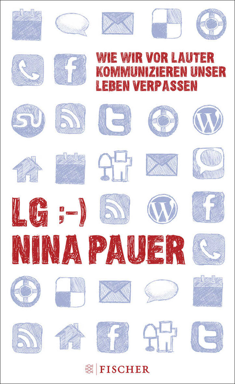 LG;-) Wie wir vor lauter Kommunizieren unser Leben verpassen - Nina Pauer