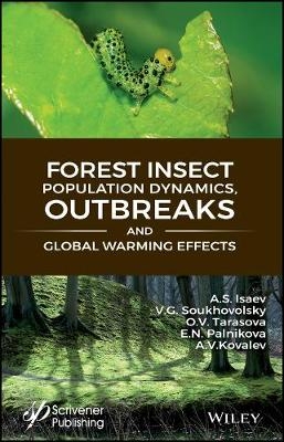 Forest Insect Population Dynamics, Outbreaks, And Global Warming Effects - A. S. Isaev, Vladislav G. Soukhovolsky, O. V. Tarasova, E. N. Palnikova, A. V. Kovalev