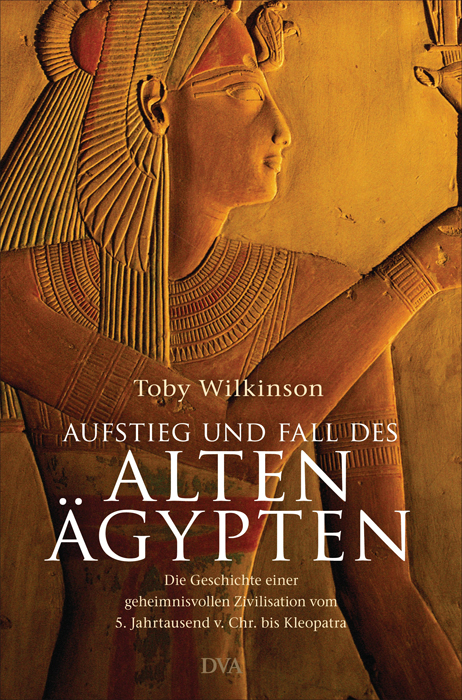 Aufstieg und Fall des Alten Ägypten - Toby Wilkinson