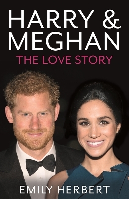 Harry & Meghan - The Love Story - Emily Herbert