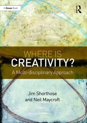 Where is Creativity? - Jim Shorthose, Neil Maycroft