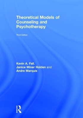 Theoretical Models of Counseling and Psychotherapy - Kevin A. Fall, Janice Miner Holden, Andre Marquis