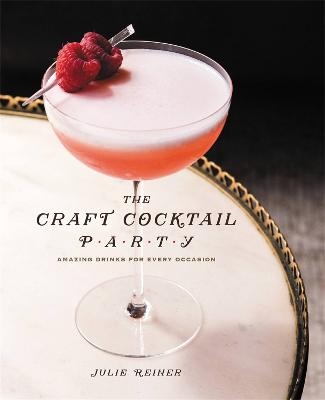 The Craft Cocktail Party - Julie Reiner