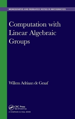 Computation with Linear Algebraic Groups - Willem Adriaan De Graaf