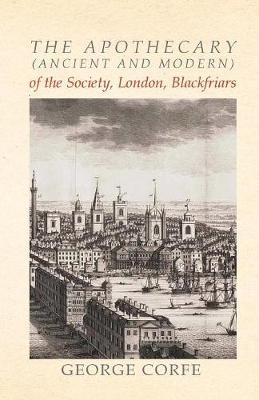The Apothecary (Ancient and Modern) of the Society, London, Blackfriars - George Corfe