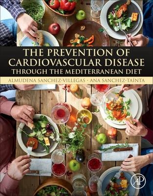 The Prevention of Cardiovascular Disease through the Mediterranean Diet - Almudena Sánchez Villegas, Ana Sanchez-Taínta
