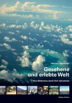 Gesehene und erlebte Welt - Heinrich Schweizer