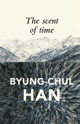 The Scent of Time - Byung-Chul Han