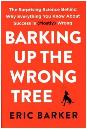 Barking Up the Wrong Tree - Eric Barker