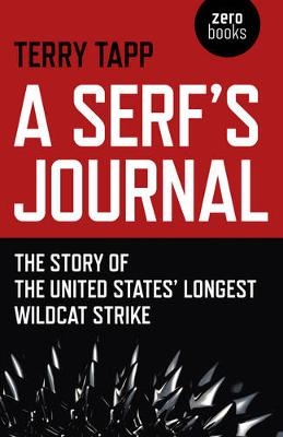 Serf`s Journal, A – The Story of the United States` Longest Wildcat Strike - Terry Tapp