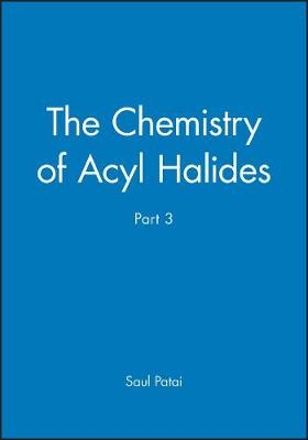 The Chemistry of Acyl Halides – Chemistry of Functional Groups Pt 3 - S Patai