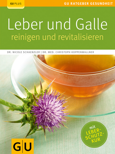 Leber und Galle reinigen und revitalisieren - Nicole Schaenzler, Christoph Koppenwallner