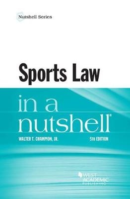 Sports Law in a Nutshell - Walter T. Champion Jr