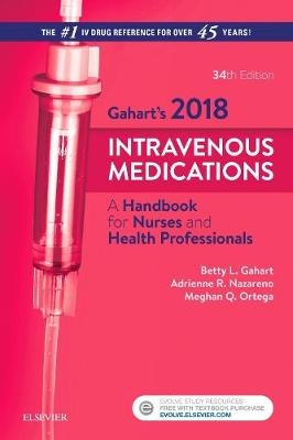 2018 Intravenous Medications: a Handbook for Nurses and Health Professionals - Betty Gahart, Adrienne Nazareno