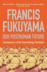 Our Posthuman Future -  Francis Fukuyama