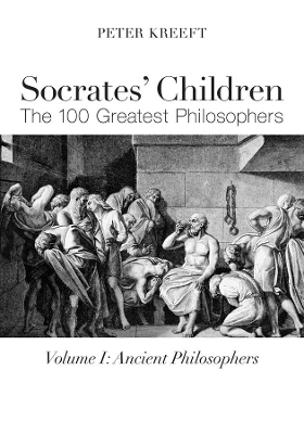 Socrates` Children: Ancient – The 100 Greatest Philosophers - Peter Kreeft