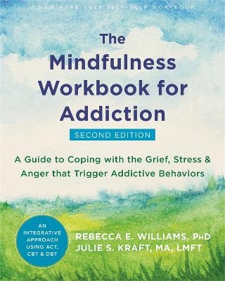 Mindfulness Workbook for Addiction - Rebecca E. Williams, Julie S. Kraft  MA  LMFT