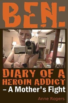 Ben Diary of A Heroin Addict - Anne Rogers