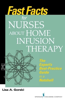 Fast Facts for Nurses about Home Infusion Therapy - Lisa A. Gorski
