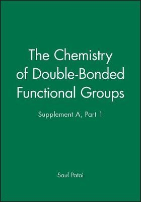 The Chemistry of Double–bonded Functional Groups – Supplement A, Part 1 - S Patai