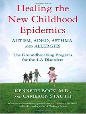 Healing the New Childhood Epidemics - Kenneth Bock, Cameron Stauth