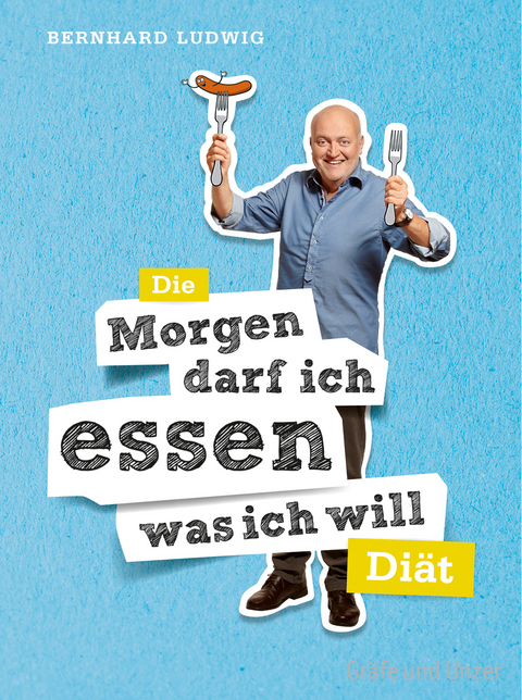 Die "Morgen darf ich essen, was ich will"-Diät - Bernhard Ludwig