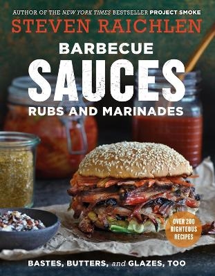Barbecue Sauces, Rubs, and Marinades--Bastes, Butters & Glazes, Too - Steven Raichlen