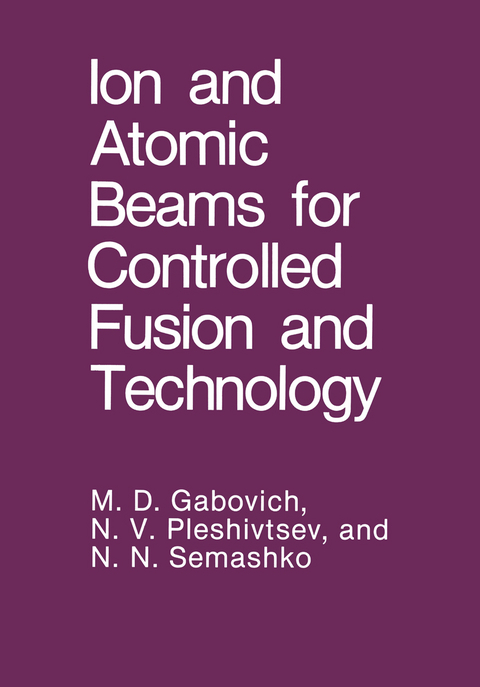 Ion and Atomic Beams for Controlled Fusion and Technology - M.D. Gabovich, N.V. Pleshivtsev, N.N. Semashko