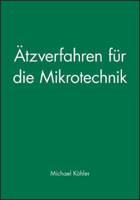 Ätzverfahren für die Mikrotechnik - M Köhler