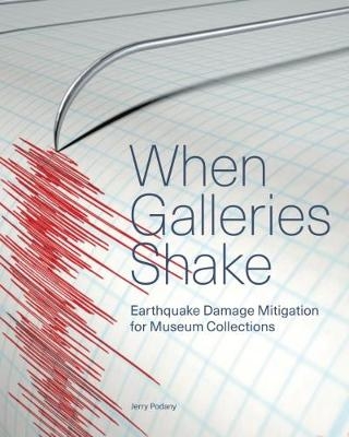 When Galleries Shake - Earthquake Damage Mitigation for Museum Collections - Jerry Podany