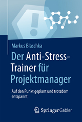 Der Anti-Stress-Trainer für Projektmanager - Markus Blaschka