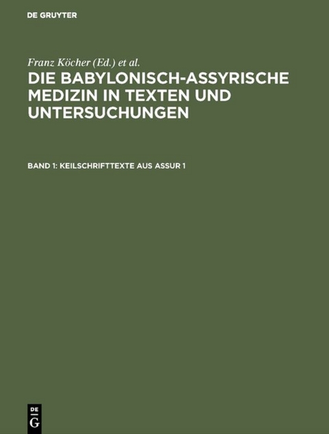 Die babylonisch-assyrische Medizin in Texten und Untersuchungen / Keilschrifttexte aus Assur 1 - Franz Köcher
