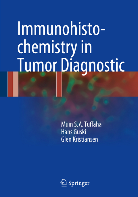 Immunohistochemistry in Tumor Diagnostics - Muin S.A. Tuffaha, Hans Guski, Glen Kristiansen