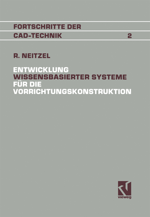 Entwicklung Wissensbasierter Systeme für die Vorrichtungskonstruktion - Reinhold Neitzel