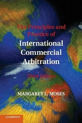 The Principles and Practice of International Commercial Arbitration - Margaret L. Moses