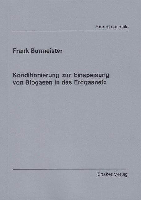 Konditionierung zur Einspeisung von Biogasen in das Erdgasnetz - Frank Burmeister